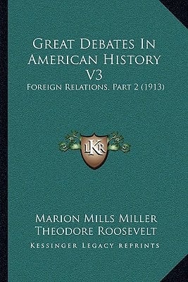 Great Debates In American History V3: Foreign Relations, Part 2 (1913)