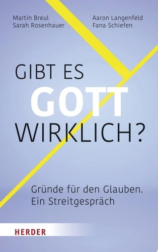 Gibt es Gott wirklich? Gründe für den Glauben – ein Streitgespräch