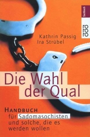 Die Wahl der Qual Handbuch für Sadomasochisten und solche, die es werden wollen
