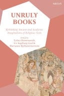 Unruly Books Rethinking Ancient and Academic Imaginations of Religious Texts