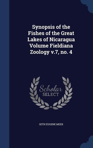 Synopsis of the Fishes of the Great Lakes of Nicaragua Volume Fieldiana Zoology V. 7, No. 4