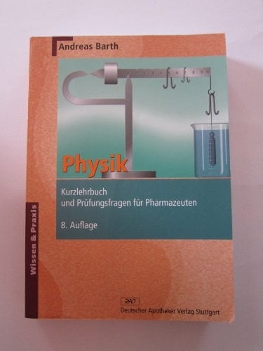 Physik Kurzlehrbuch und Prüfungsfragen mit Kommentaren für Pharmazeuten ; mit 30 Tabellen
