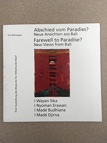Abschied vom Paradies?: Neue Ansichten aus Bali : I Wayan Sika, I Nyoman Erawan, I Madé Budhiana, I Madé Djirna = Farewell to paradise? : new views ... Budhiana. I Madé Djirna (German Edition)