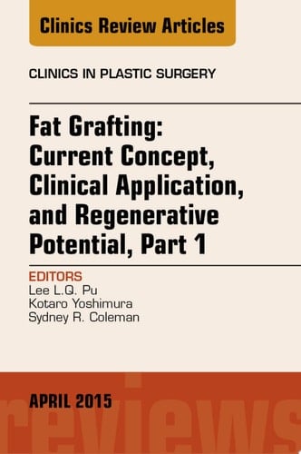 Fat Grafting: Current Concept, Clinical Application, and Regenerative Potential, An Issue of Clinics in Plastic Surgery