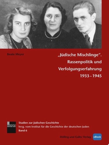 »Jüdische Mischlinge« Rassenpolitik und Verfolgungserfahrung 1933-1945