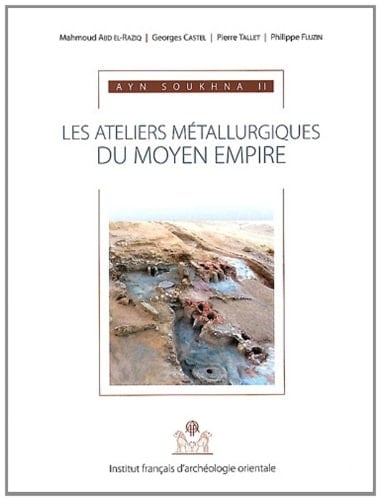 Ayn Soukhna II les ateliers métallurgiques du moyen empire