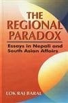 The regional paradox: Essays in Nepali and South Asian affairs