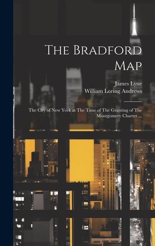 The Bradford Map The City of New York at The Time of The Granting of The Montgomery Charter ...