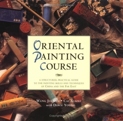 Oriental Painting Course A Structured, Practical Guide to Painting Skills and Techniques of China and the Far East