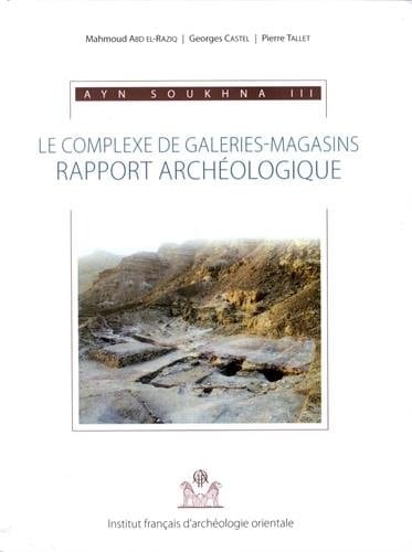 Ayn Soukhna III le complexe de galeries-magasins : rapport archéologique