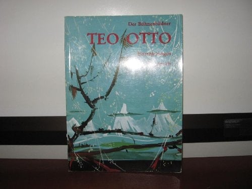 Der Bühnenbildner Teo Otto: Inszenierungen in Österreich : [Ausstellung] Österreichisches Theatermuseum, April bis August 1977 (German Edition)