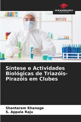 Síntese e Actividades Biológicas de Triazóis-Pirazóis em Clubes (Portuguese Edition)