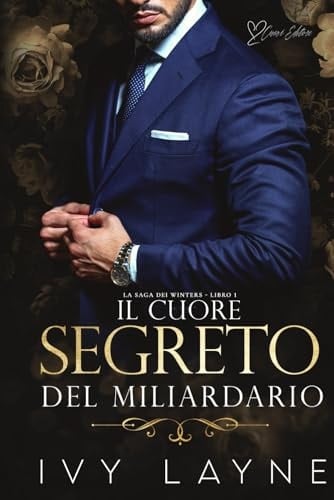 Il cuore segreto del miliardario: Una storia d'amore miliardaria (La Saga dei Winters) (Italian Edition)