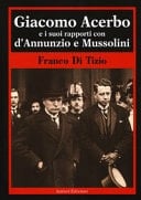 Giacomo Acerbo e i suoi rapporti con d'Annunzio e Mussolini