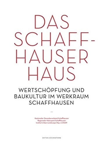 Das Schaffhauser Haus Wertschöpfung und Baukultur im Werkraum Schaffhausen
