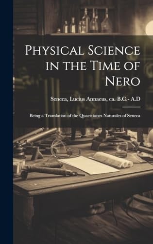 Physical Science in the Time of Nero; Being a Translation of the Quaestiones Naturales of Seneca