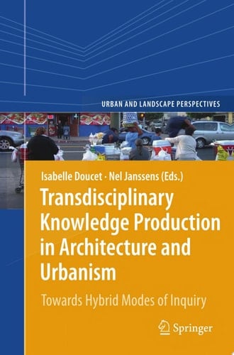 Transdisciplinary Knowledge Production in Architecture and Urbanism Towards Hybrid Modes of Inquiry