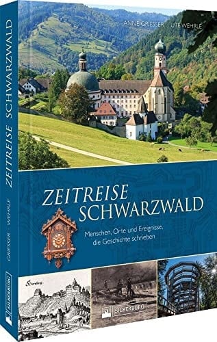 Zeitreise Schwarzwald Menschen, Orte und Ereignisse, die Geschichte schrieben