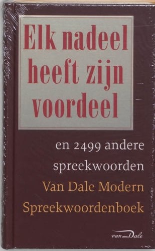 Elk nadeel heeft zijn voordeel en 2499 andere spreekwoorden Van Dale modern spreekwoordenboek