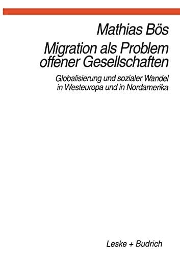 Migration als Problem offener Geselleschaften Globalisierung und sozialer Wandel in Westeuropa und Nordamerika