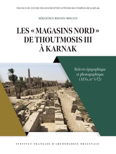Les « Magasins nord » de Thoutmosis III à Karnak relevés épigraphique et photographique (MNs, nos 1-72)