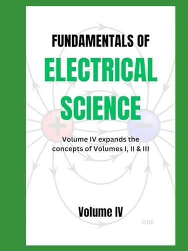 FUNDAMENTALS OF ELECTRICAL SCIENCE: Volume IV