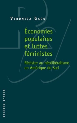 Economies populaires et luttes féministes Résister au néolibéralisme en Amérique du Sud