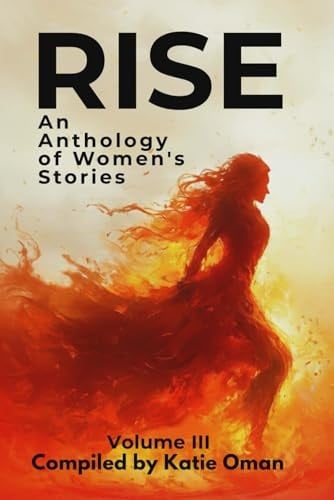 Rise: An Anthology of Women's Stories: Volume III