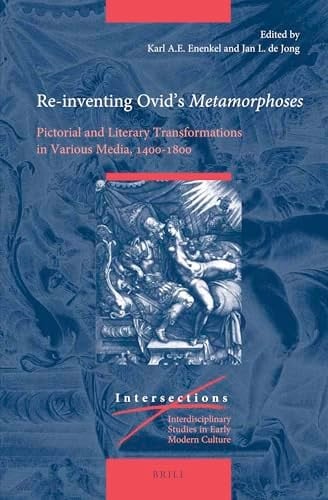 Re-inventing Ovid's Metamorphoses Pictorial and Literary Transformations in Various Media, 1400-1800