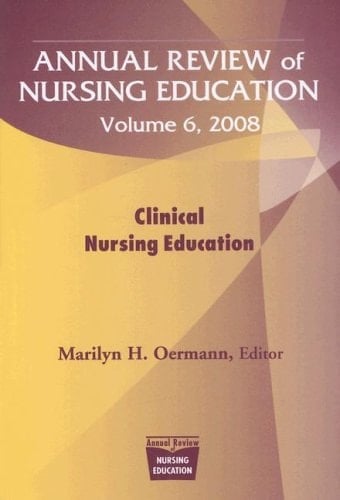 Annual Review of Nursing Education, Volume 6, 2008 Clinical Nursing Education