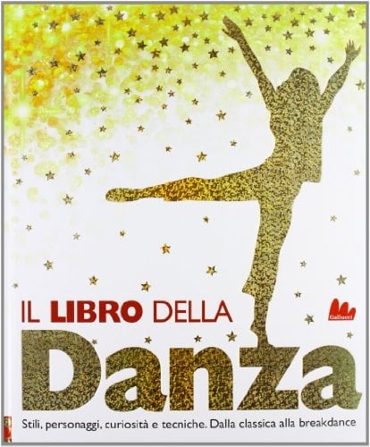 Il libro della danza. Stili, personaggi, curiosità e tecniche. Dalla classica alla breakdance