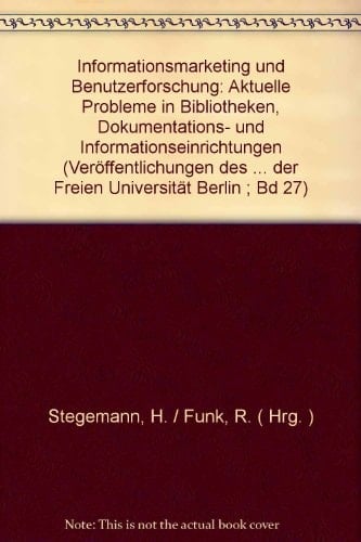 Informationsmarketing und Benutzerforschung: Aktuelle Probleme in Bibliotheken, Dokumentations- u. Informationseinrichtungen (Veröffentlichungen des ... Berlin ; Bd. 22) (German Edition)
