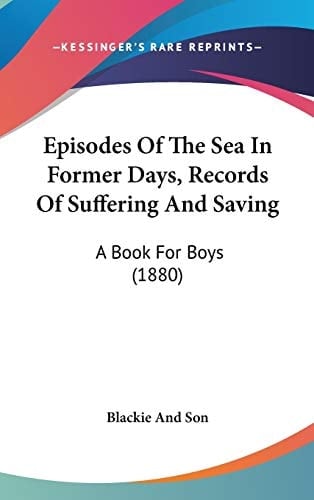 Episodes Of The Sea In Former Days, Records Of Suffering And Saving A Book For Boys (1880)