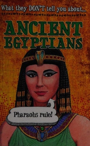 What They Don't Tell You About Ancient Egyptians WTDTYA: Ancient Egyptians