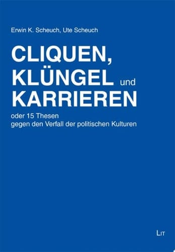 Cliquen, Klüngel und Karrieren oder, 15 Thesen gegen den Verfall der politischen Kulturen