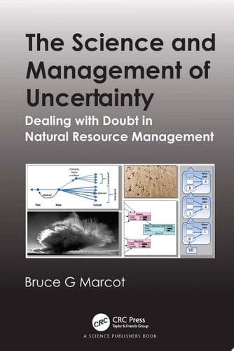 The Science and Management of Uncertainty Dealing with Doubt in Natural Resource Management