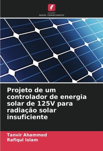 Projeto de um controlador de energia solar de 125V para radiação solar insuficiente (Portuguese Edition)