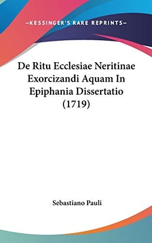 De Ritu Ecclesiae Neritinae Exorcizandi Aquam in Epiphania Dissertatio