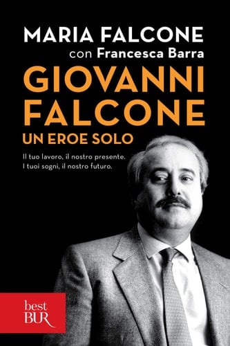 Giovanni Falcone un eroe solo Il tuo lavoro, il nostro presente. I tuoi sogni, il nostro futuro.