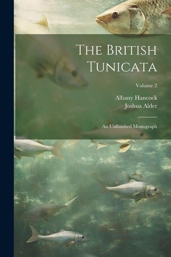 The British Tunicata; an Unfinished Monograph; Volume 2