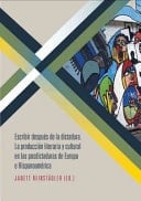 Escribir Después de la Dictadura La Producción Literaria y Cultural en Las Posdictaduras de Europa e Hispanoamérica