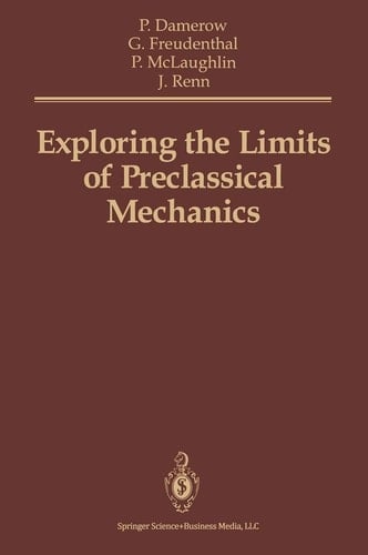 Exploring the Limits of Preclassical Mechanics A Study of Conceptual Development in Early Modern Science: Free Fall and Compounded Motion in the Work of Descartes, Galileo and Beeckman