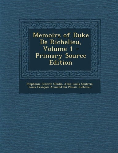 Memoirs of Duke de Richelieu, Volume 1 - Primary Source Edition