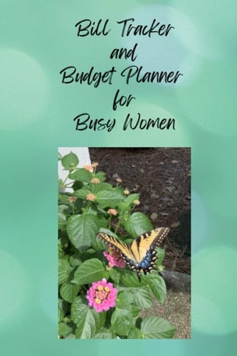 Bill Tracker and Budget Planner for Busy Women: Keep Track of Personal, Family, or Business Finances