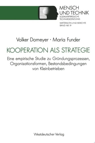 Kooperation als Strategie Eine empirische Studie zu Gründungsprozessen, Organisationsformen, Bestandsbedingungen von Kleinbetrieben