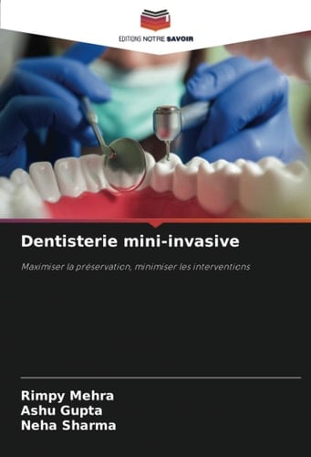 Dentisterie mini-invasive: Maximiser la préservation, minimiser les interventions (French Edition)