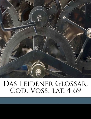 Das Leidener Glossar, Cod. Voss. Lat. 4 69 (German Edition)