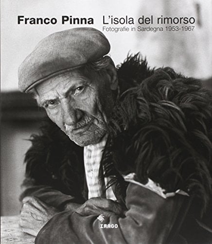 L'isola del rimorso. Fotografie in Sardegna 1953-1967. Ediz. illustrata