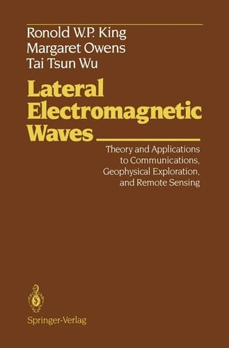 Lateral Electromagnetic Waves: Theory and Applications to Communications, Geophysical Exploration, and Remote Sensing (Graduate Texts in Contemporary Physics)