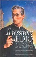 Il tessitore di Dio. Storia di Don Arcangelo Tadini e delle suore operarie della Santa Casa